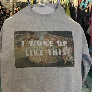 I Woke Up Like This sweatshirt